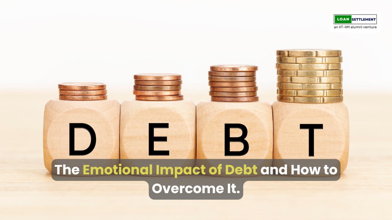 The Emotional Impact of Debt and How to Overcome It